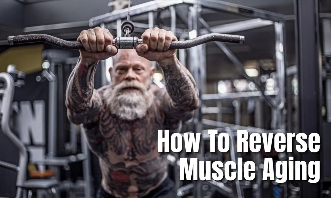 How To Reverse Muscle Aging